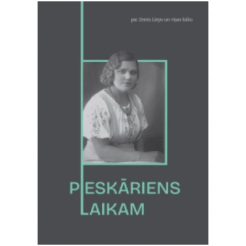PIESKĀRIENS LAIKAM. Par Zentu Liepu un viņas laiku