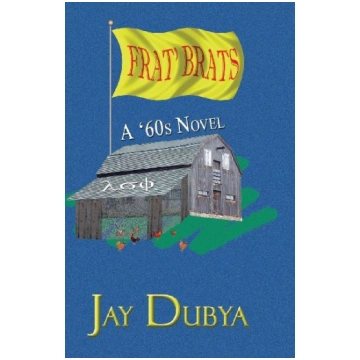 Frat" Brats A "60s Novel Jay Dubya