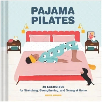 Pajama Pilates: 40 Exercises for Stretching, Stren