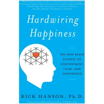 Hardwiring Happiness The New Brain Science of Cont