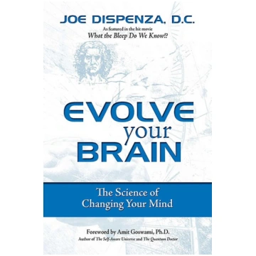 Evolve Your Brain: The Science of Changing Your Mi