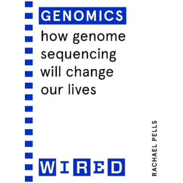 Genomics (WIRED guides): How Genome Sequencing Wil