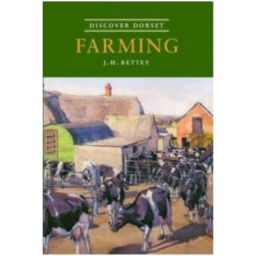 Discover Dorset Farming J.H. Bettey