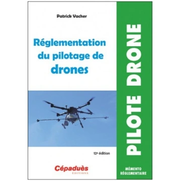 Réglementation du pilotage de DRONE 12 ème ed CEPA