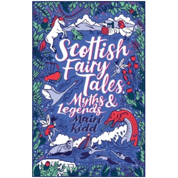 Scottish Fairy Tales, Myths and Legends Mairi Kidd