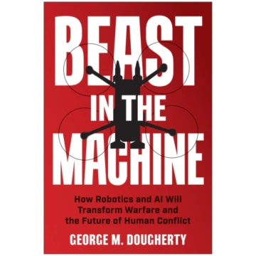 Beast in the Machine, How Robotics and AI Will Tra