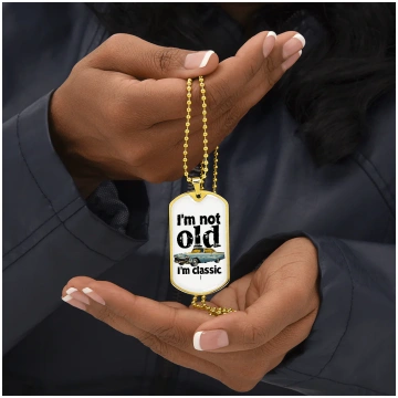 I'm Not Old I'm Classic Graphic Dog Tags