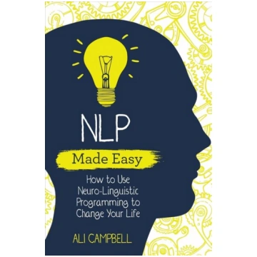 NLP Made Easy: How to Use Neuro-Linguistic Program
