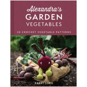 Alexandra"s Garden Vegetables: 30 Crochet Vegetabl