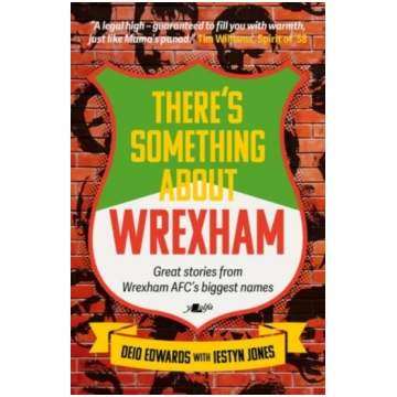 There"s Something About Wrexham, Great stories fro