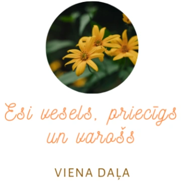 VIENA DAĻA no kursa "Esi vesels, priecīgs un varoš