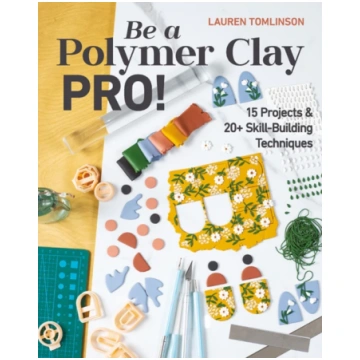 Be a Polymer Clay Pro! Lauren Tomlinson