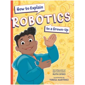 How to Explain Robotics to a Grown-Up Ruth Spiro