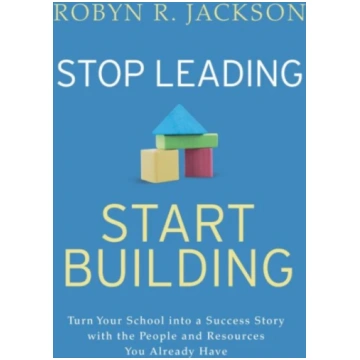 Stop Leading, Start Building! Robyn R. Jackson
