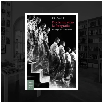 DUCHAMP OLTRE LA FOTOGRAFIA - STRATEGIE DELL'