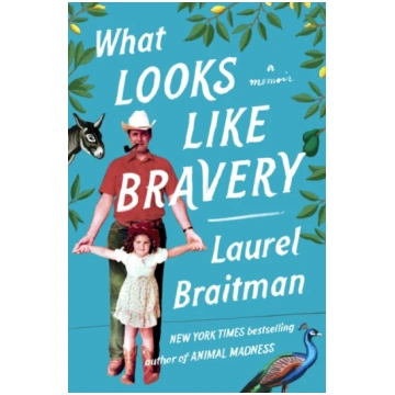 What Looks Like Bravery Laurel Braitman