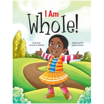 I Am Whole! Cecilia D. Porter