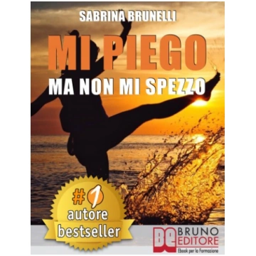 Mi Piego Ma Non Mi Spezzo Bruno Editore