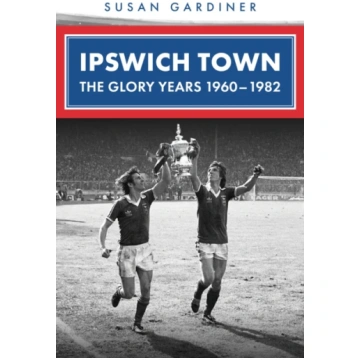 Ipswich Town: The Glory Years 1960-1982 Bookshop