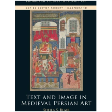 Text and Image in Medieval Persian Art Sheila S. B