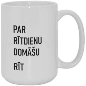 Krūze Par rītdienu domāšu rīt 450ml