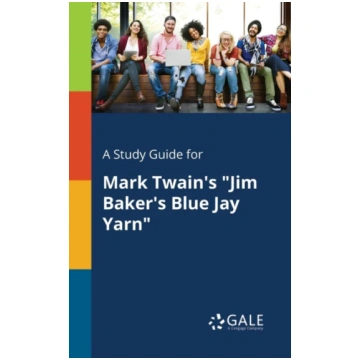 Study Guide for Mark Twain"s "Jim Baker"s Blue Jay