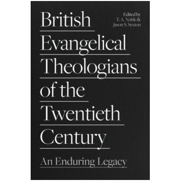 British Evangelical Theologians of the Twentieth C