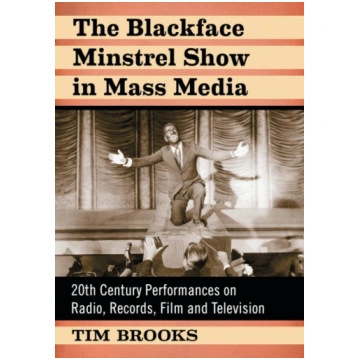 Blackface Minstrel Show in Mass Media Tim Brooks