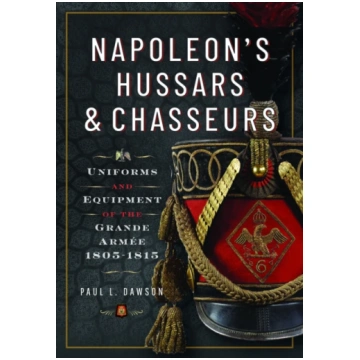 Napoleon’s Hussars and Chasseurs, Uniforms and Equ