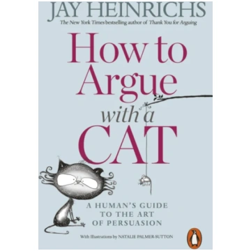 How to Argue with a Cat Jay Heinrichs