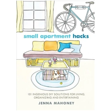 Small Apartment Hacks: 101 Ingenious DIY Solutions