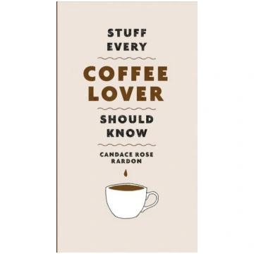 Stuff Every Coffee Lover Should Know