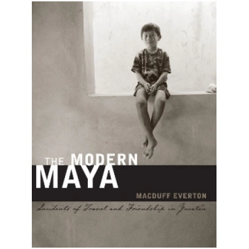 Modern Maya: Incidents of Travel and Friendship in