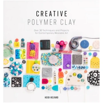 Creative Polymer Clay: Over 30 techniques and proj