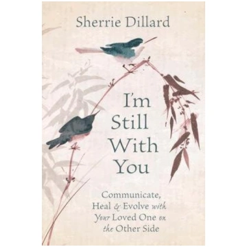 Im Still with You: Communicate, Heal & Evolve with