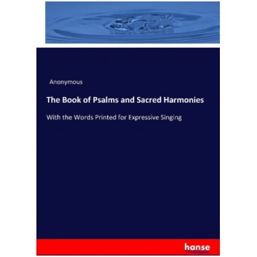 The Book of Psalms and Sacred Harmonies: With the 