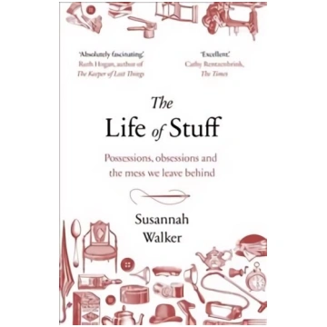 Life of Stuff: Possessions, obsessions and the mes