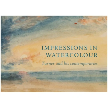Impressions in Watercolour: Turner and his Contemp