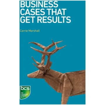 Business Cases That Get Results Carrie Marshall