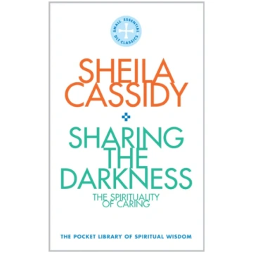 Sharing the Darkness: The Spirituality of Caring S