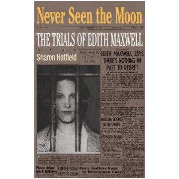 Never Seen the Moon: The TRIALS of EDITH MAXWELL