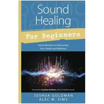 Sound Healing for Beginners: Using Vibration to Ha