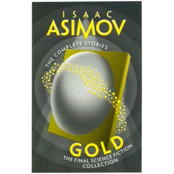 Gold, The Final Science Fiction Collection Isaac A