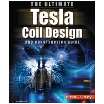 ULTIMATE Tesla Coil Design and Construction Guide