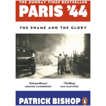 Paris "44, The Shame and the Glory Patrick Bishop