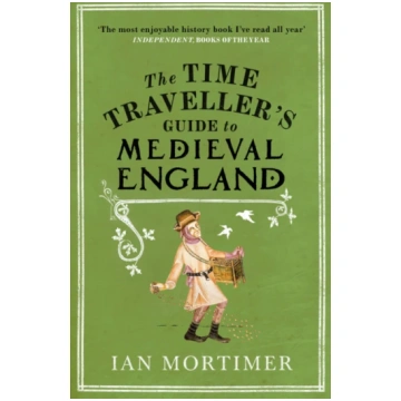 Time Traveller"s Guide to Medieval England Ian Mor