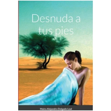 Desnuda a tus pies Maira Alejandra Delgado Leal