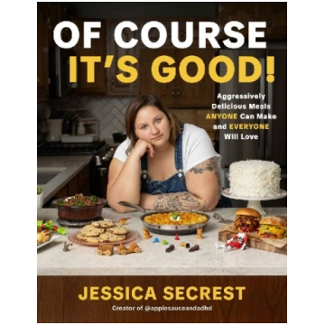 Of Course It"s Good!: Aggressively Delicious Meals