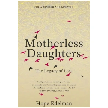 Motherless Daughters: The Legacy of Loss