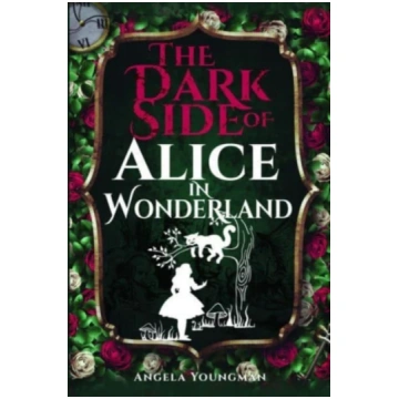 Dark Side of Alice in Wonderland Angela Youngman